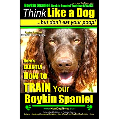 预订 Boykin Spaniel, Boykin Spaniel Training AAA AKC: Think Like a Dog, But Don’t Eat Your Poop! Boykin Spaniel Breed E