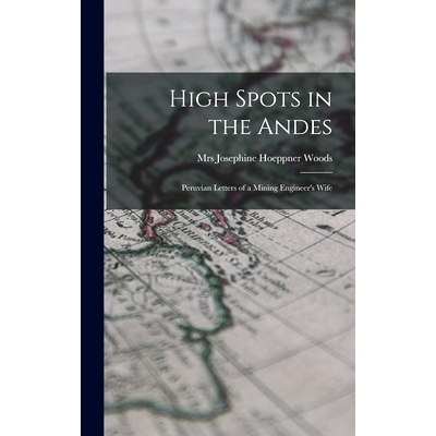 预订 High Spots in the Andes; Peruvian Letters of a Mining Engineer’s Wife: 9781014037312