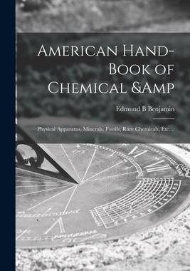 [预订]American Hand-book of Chemical & Physical Apparatus, Minerals, Fossils, Rare Chemicals, Etc. .. 9781014095800