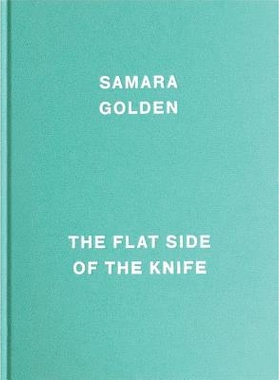预订 Samara Golden: The Flat Side of the Knife 萨马拉·戈尔登：刀的平坦面: 9780989985932