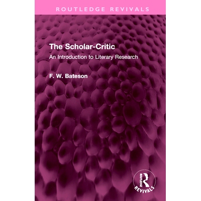 预订 The Scholar-Critic: An Introduction to Literary Research 学者批评家：文学研究导论（重印版）: 9781032642710