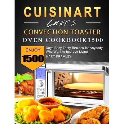 预订 Cuisinart Chef's Convection Toaster Oven Cookbook1500: Enjoy 1500 Days Easy Tasty Recipes for Anybody Who Want to I
