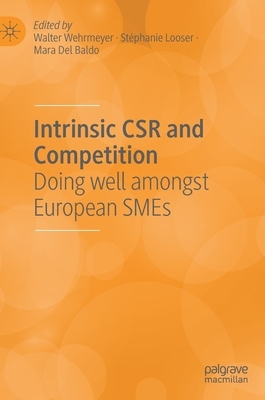 【预订】Intrinsic Csr and Competition: Doing Well Amongst European Smes