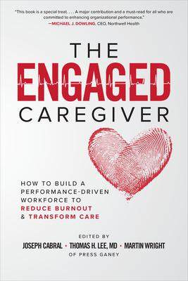 [预订]The Engaged Caregiver: How to Build a Performance-Driven Workfo Ce to Reduce Burnout and Transform C 9781260461299