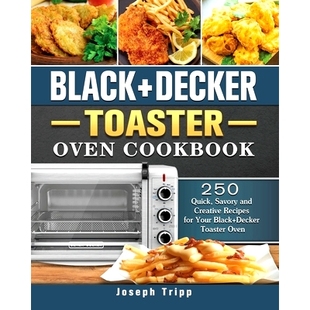Toaster Your for Savory Black Decker and Cookbook Oven Recipes 预订 250 Creative Quick