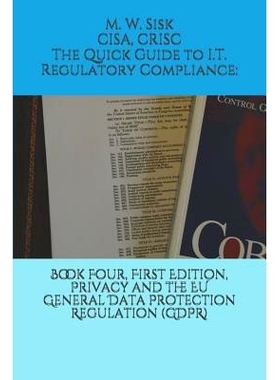 预订 The Quick Guide to I.T. Regulatory Compliance: Book Four, First Edition, Privacy and the Eu General Data Protection