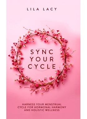 预订 Sync Your Cycle: Harness Your Menstrual Cycle for Hormonal Harmony and Holistic Wellness