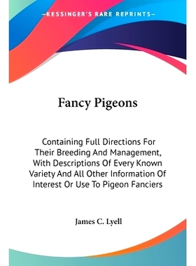 预订 Fancy Pigeons: Containing Full Directions For Their Breeding And Management, With Descriptions Of Every Known Varie