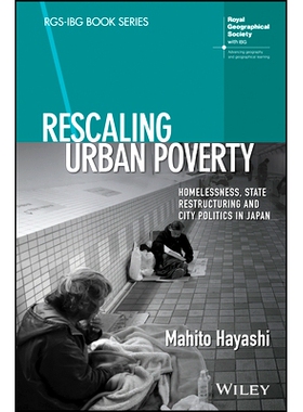 预订 Rescaling Urban Poverty - Homelessness, State Restructuring and City Politics in Japan: Homelessness, State Restruc