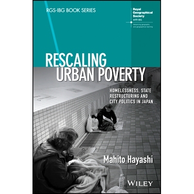 预订 Rescaling Urban Poverty - Homelessness, State Restructuring and City Politics in Japan: Homelessness, State Restruc