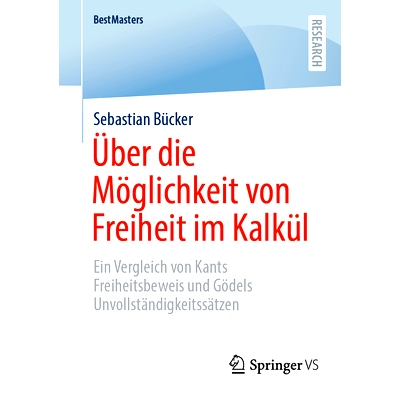 预订 Über Die Möglichkeit Von Freiheit Im Kalkül: Ein Vergleich Von Kants Freiheitsbeweis Und Gödels Unvollständigk