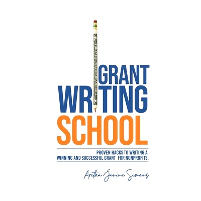 预订 Grant Writing School: Proven Hacks To Writing A Winning And Successful Grant For Nonprofits: 9798986788517