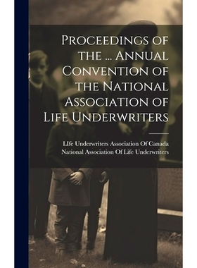预订 Proceedings of the ... Annual Convention of the National Association of Life Underwriters: 9781020366598