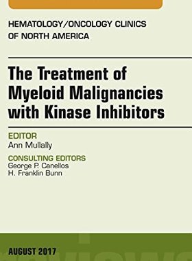【预订】The Treatment of Myeloid Malignancies with Kinase Inhibitors, An Issue of Hematology/Oncology Clinics of N...