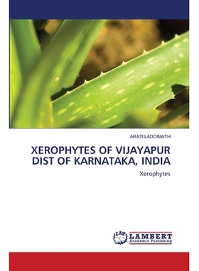 预订 Xerophytes of Vijayapur Dist of Karnataka, India 印度卡纳塔克邦VIJAYAPUR地区的旱生植物: 9786202803137