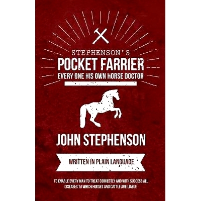 预订 Stephenson's Pocket Farrier or Every one His own Horse Doctor - Written in Plain Language to Enable Every Man to Tr