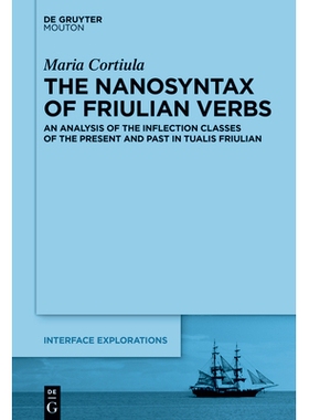 预订 The Nanosyntax of Friulian Verbs: An Analysis of the Inflection Classes of the Present and Past in Tualis Friulian
