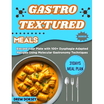 预订 Gastro-Textured Meals: Elevate Your Plate with 100+ Dysphagia-Adapted Recipes Using Molecular Gastronomy Techniques