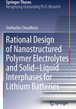 【预订】Rational Design of Nanostructured Polymer Electrolytes and Solid–Liquid Interphases for Lithium Batteries