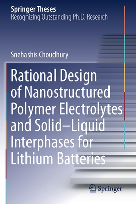 【预订】Rational Design of Nanostructured Polymer Electrolytes and Solid–Liquid Interphases for Lithium Batteries