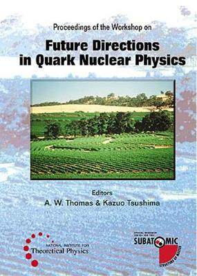 【预订】FUTURE DIRECTIONS IN QUARK NUCLEAR PHYSICS - PROCEEDINGS OF THE WORKSHOP