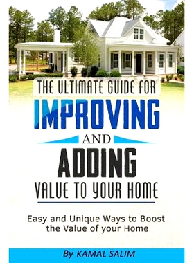 预订 The Ultimate Guide For Improving and Adding Value to Your Home: Easy and Unique Ways to Boost the Value of Your Hom