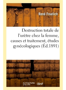 预订 Destruction totale de l’urètre chez la femme, causes et traitement, études gynécologiques 女性尿道完全破坏、原