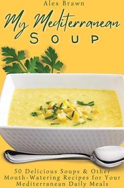 [预订]My Mediterranean Soup: 50 Delicious Soups & Other Mouth-Watering Recipes for Your Mediterranean Dail 9781802696028