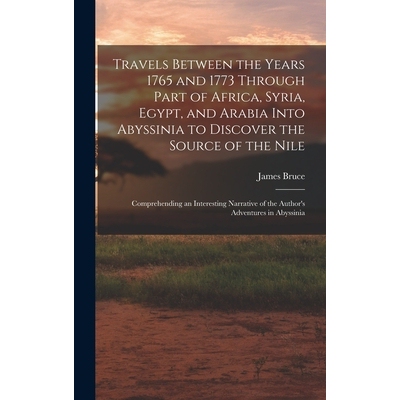 预订 Travels Between the Years 1765 and 1773 Through Part of Africa, Syria, Egypt, and Arabia Into Abyssinia to Discover