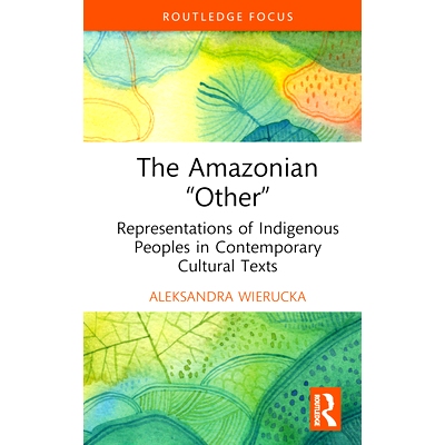 预订 The Amazonian “Other”: Representations of Indigenous Peoples in Contemporary Cultural Texts *的“另类”：当