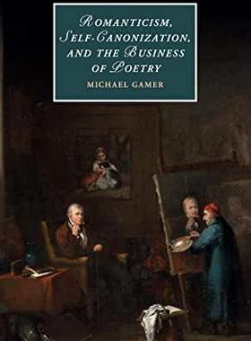 【预订】Romanticism, Self-Canonization, and the Business of Poetry
