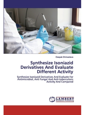 预订 Synthesize Isoniazid Derivatives And Evaluate Different Activity：Synthesize Isoniazid Derivatives And Evaluate For