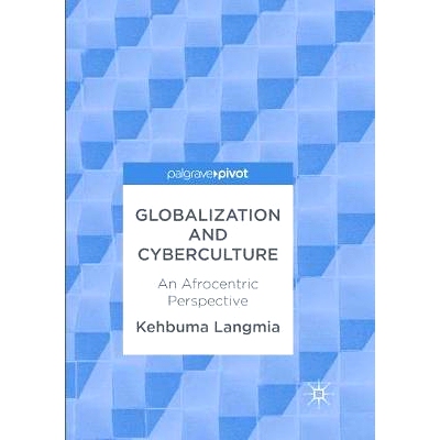 预订 Globalization and Cyberculture: An Afrocentric Perspective 全球化与网络文化: 9783319837741