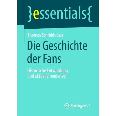 预订 Die Geschichte der Fans: Historische Entwicklung und aktuelle Tendenzen 球迷历史：历史发展和当前趋势: 9783658068493