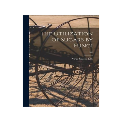 [预订]The Utilization of Sugars by Fungi; 362 9781014999726