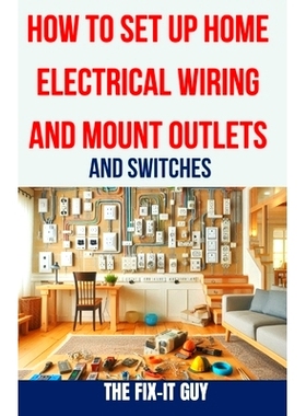 预订 How to Set Up Home Electrical Wiring and Mount Outlets and Switches: The Ultimate DIY Guide to Safely Installing El