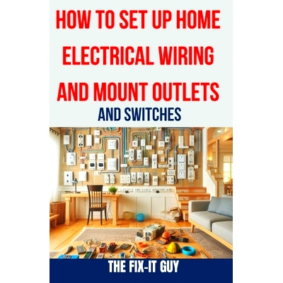 预订 How to Set Up Home Electrical Wiring and Mount Outlets and Switches: The Ultimate DIY Guide to Safely Installing El