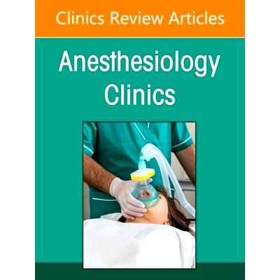 预订 Cardiothoracic Anesthesia and Critical Care, An issue of Anethesiology Clinics: Volume 43-2 心胸麻醉与重症监护，《