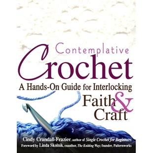 预订 Contemplative Crochet: A Hands-On Guide for Interlocking Faith & Craft: 9781683360148
