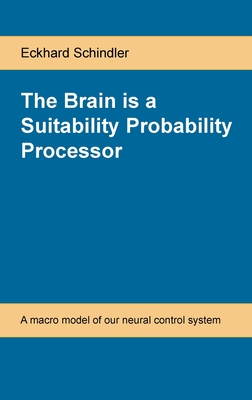 【预订】The Brain is a Suitability Probability Processor: A macro model of our neural control system