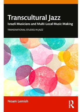 预订 Transcultural Jazz: Israeli Musicians and Multi-Local Music Making: 9780367488789