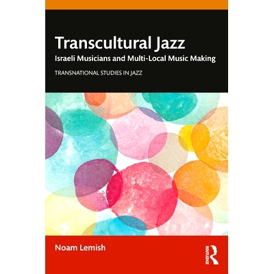 预订 Transcultural Jazz: Israeli Musicians and Multi-Local Music Making: 9780367488789
