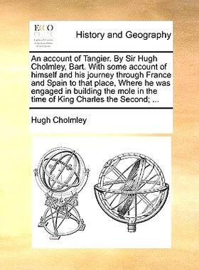 预订 An Account of Tangier. by Sir Hugh Cholmley, Bart. with Some Account of Himself and His Journey Through France and