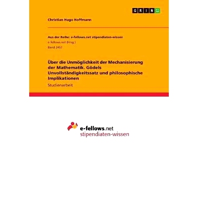 预订 Uber Die Unmoglichkeit Der Mechanisierung Der Mathematik. Godels Unvollstandigkeitssatz Und Philosophische Implikat