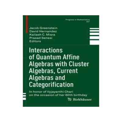 预订 Interactions of Quantum Affine Algebras with Cluster Algebras, Current Algebras and Categorification