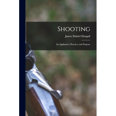 预订 Shooting: Its Appliances; Practice; and Purpose: 9781014819840