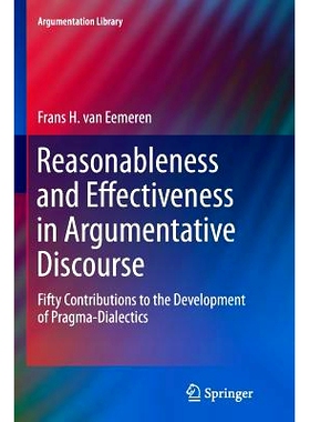 预订 Reasonableness and Effectiveness in Argumentative Discourse: Fifty Contributions to the Development of Pragma-Diale