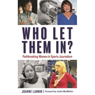 预订 Who Let Them In?: Pathbreaking Women in Sports Journalism 谁让他们进来?:体育新闻界的开创性女性: 9781538161449