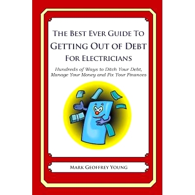 预订 The Best Ever Guide to Getting Out of Debt for Electricians: Hundreds of Ways to Ditch Your Debt, Manage Your Money