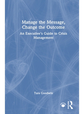 预订 Manage the Message, Change the Outcome: An Executive’s Guide to Crisis Management 管理消息、改变结果：危机管理高管